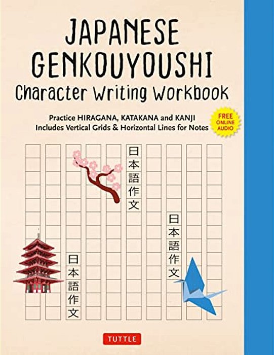 Japanese Genkouyoushi Character Writing Workbook: Practice Hiragana, Katakana And Kanji - Includes Vertical Grids And Horizontal Lines For Notes (Comp-..