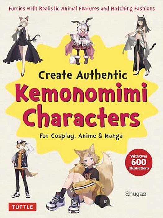 Create Kemonomimi Characters For Cosplay, Anime & Manga: Furries With Realistic Animal Features And Matching Fashions (With Over 600 Illustrations)-..