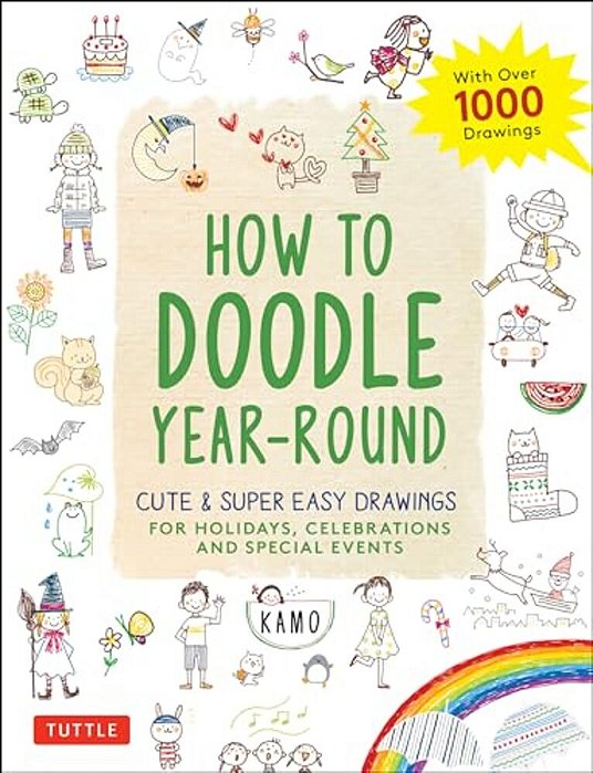 How To Doodle Year-Round: Cute & Super Easy Drawings For Holidays, Celebrations And Special Events - With Over 1000 Drawings-..