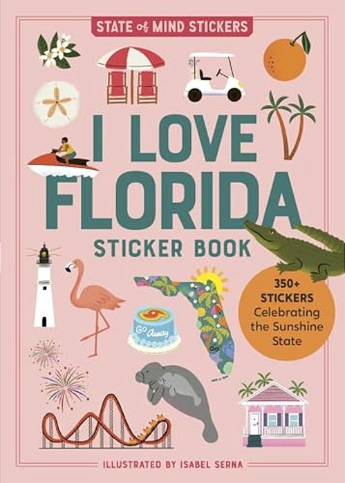 I Love Florida Sticker Book: 350+ Stickers Celebrating The Sunshine State-..