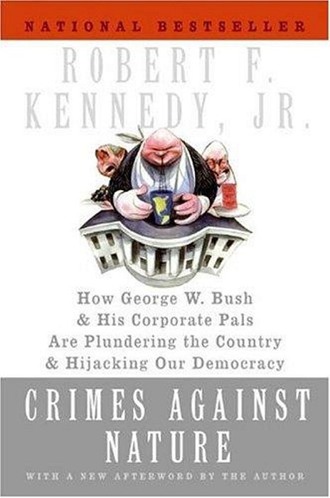 Crimes Against Nature: How George W. Bush And His Corporate Pals Are Plundering The Country And Hijacking Our Democracy-..