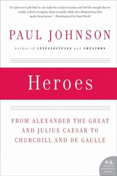 Heroes: From Alexander The Great And Julius Caesar To Churchill And De Gaulle-..