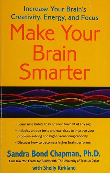 Make Your Brain Smarter: Increase Your Brain's Creativity, Energy, And Focus-..