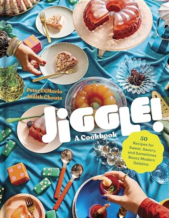 Jiggle!: A Cookbook: 50 Recipes For Sweet, Savory, And Sometimes Boozy Modern Gelatins-..