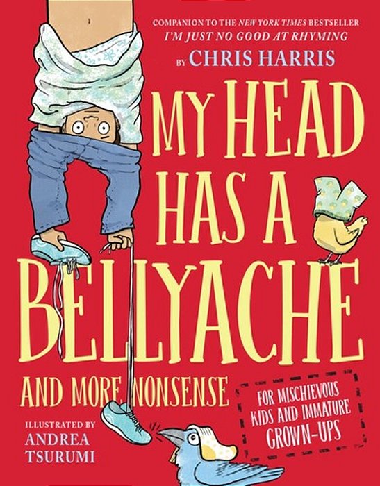 My Head Has A Bellyache: And More Nonsense For Mischievous Kids And Immature Grown-Ups-..