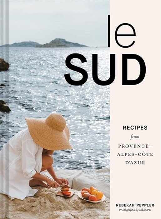 Le Sud: Recipes From Provence-Alpes-côte D'Azur-..