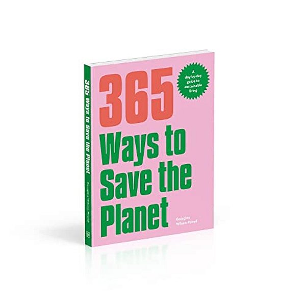 365 Ways To Save The Planet: A Day-By-day Guide To Sustainable Living-..