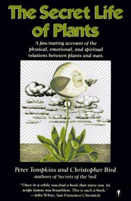 The Secret Life Of Plants: A Fascinating Account Of The Physical, Emotional, And Spiritual Relations Between Plants And Man-..