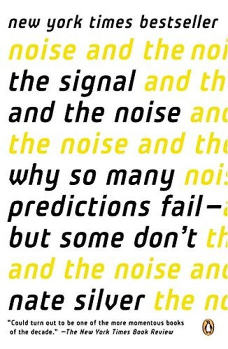 The Signal And The Noise: Why So Many Predictions Fail--but Some Don't-..