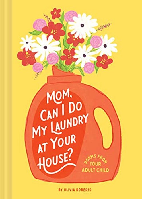 Mom, Can I Do My Laundry At Your House?: Poems From Your Adult Child-..