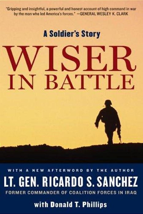 Wiser In Battle: A Soldier's Story-..