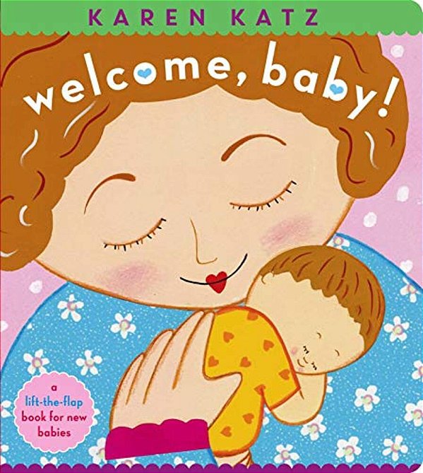 Welcome, Baby!: A Lift-The-flap Book For New Babies-..