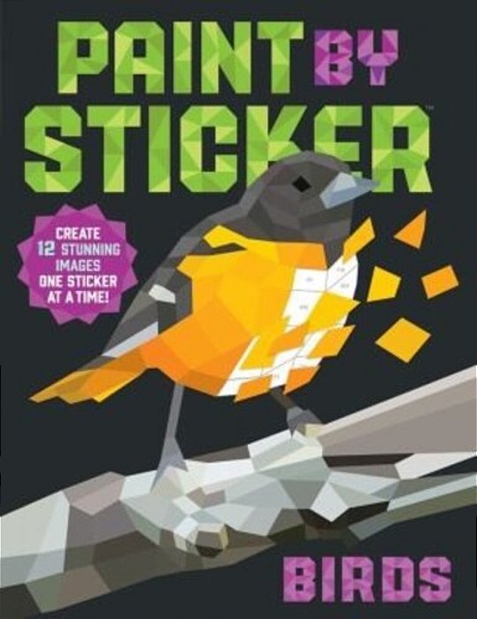 Paint By Sticker (Official): Birds: Create 12 Stunning Images One Sticker At A Time!-..
