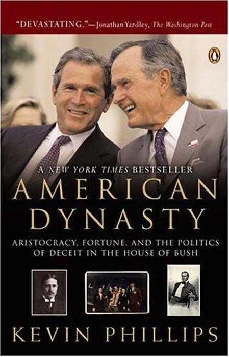 American Dynasty: Aristocracy, Fortune, And The Politics Of Deceit In The House Of Bush-..