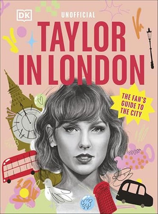 Taylor In London: The Fan's Guide To The City-..