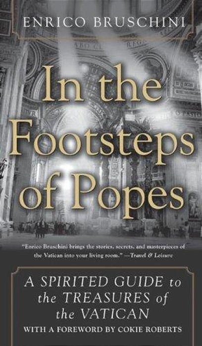 In The Footsteps Of Popes: A Spirited Guide To The Treasures Of The Vatican-..
