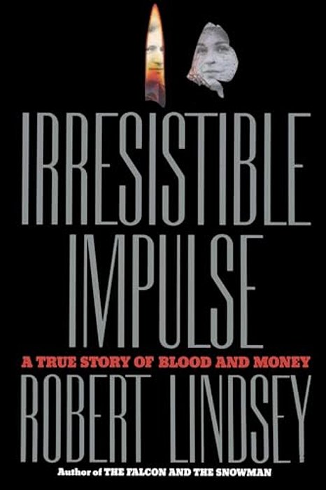 Irresistible Impulse: A True Story Of Blood And Money-..