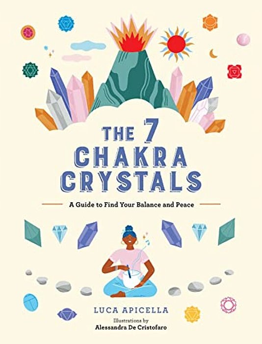 The 7 Chakra Crystals: A Guide To Find Your Balance And Peace-..