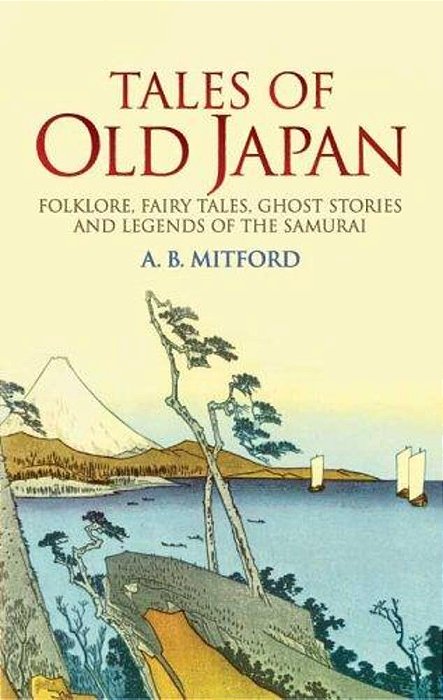 Tales Of Old Japan: Folklore, Fairy Tales, Ghost Stories And Legends Of The Samurai-..