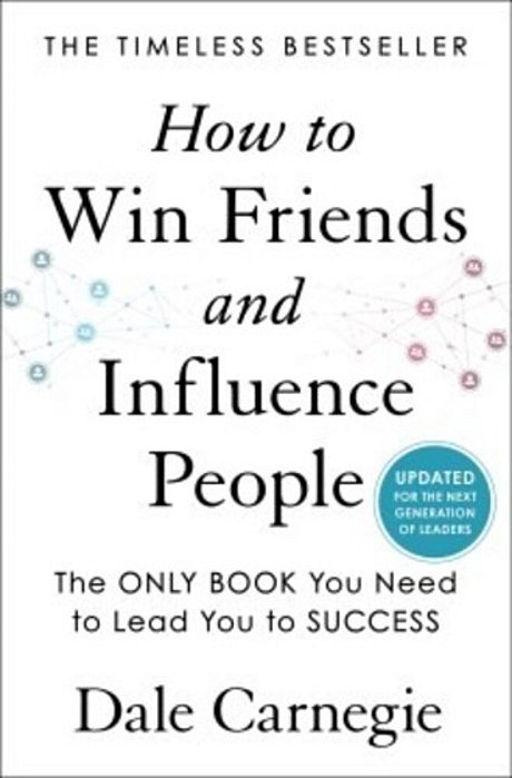 How To Win Friends And Influence People: Updated For The Next Generation Of Leaders-..