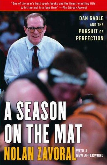 A Season On The Mat: Dan Gable And The Pursuit Of Perfection-..