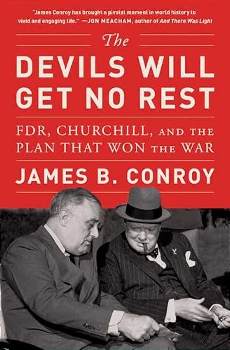 The Devils Will Get No Rest: Fdr, Churchill, And The Plan That Won The War-..