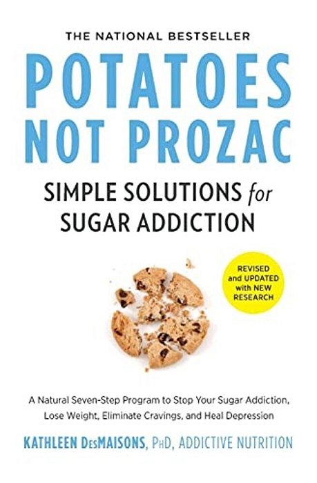 Potatoes Not Prozac: Revised And Updated: Simple Solutions For Sugar Addiction-..