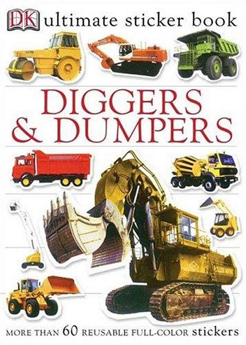Ultimate Sticker Book: Diggers And Dumpers: More Than 60 Reusable Full-Color Stickers [With 60 Reusable Stickers]-..