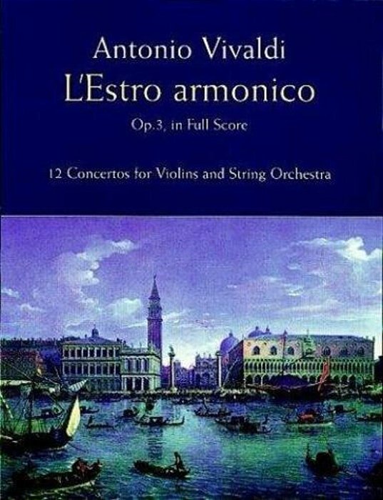 L'Estro Armonico, Op. 3, In Full Score: 12 Concertos For 1, 2 And 4 Violins-..