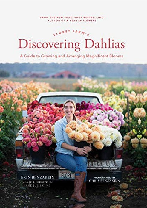 Floret Farm's Discovering Dahlias: A Guide To Growing And Arranging Magnificent Blooms-..