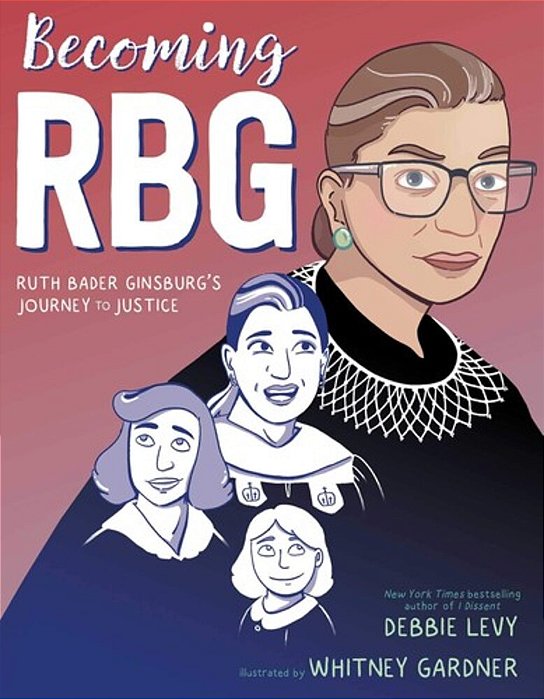 Becoming Rbg: Ruth Bader Ginsburg's Journey To Justice-..