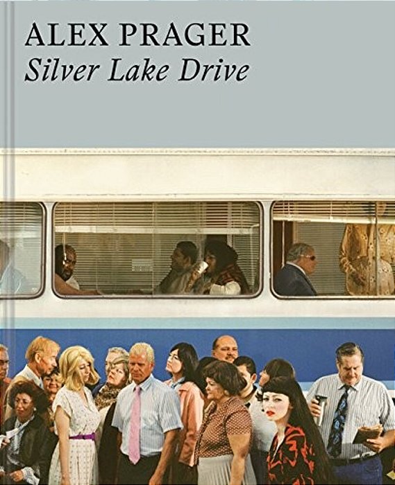 Alex Prager: Silver Lake Drive: (Photography Books, Coffee Table Photo Books, Contemporary Art Books)-..