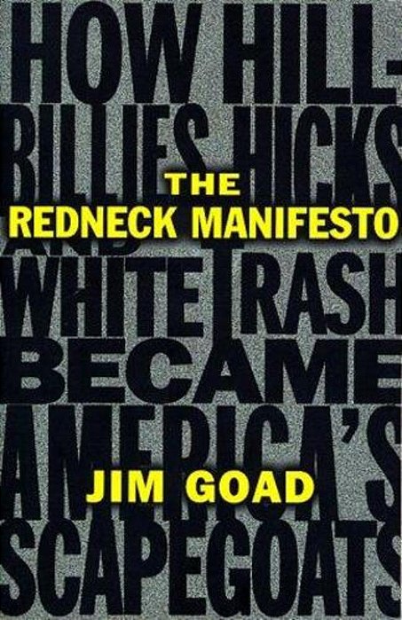 The Redneck Manifesto: How Hillbillies Hicks And White Trash Becames America's Scapegoats-..