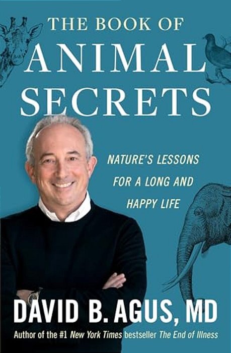 The Book Of Animal Secrets: Nature's Lessons For A Long And Happy Life-..
