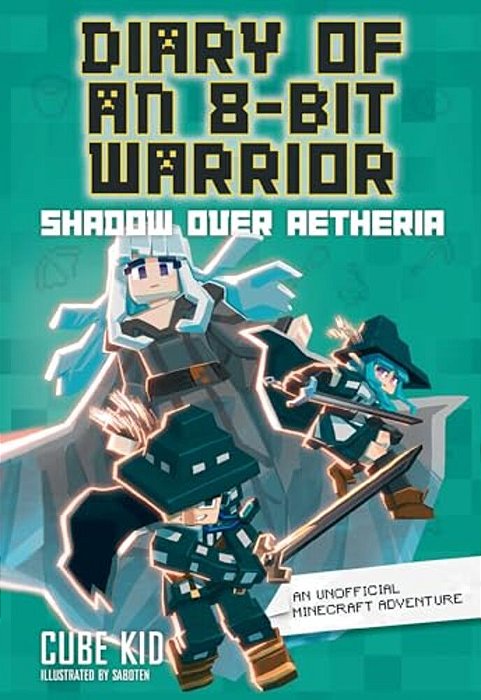 Diary Of An 8-Bit Warrior: Shadow Over Aetheria: An Unofficial Minecraft Adventure Volume 7-..