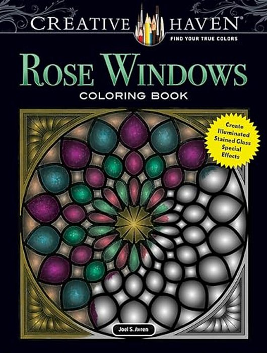 Creative Haven Rose Windows Coloring Book: Create Illuminated Stained Glass Special Effects-..