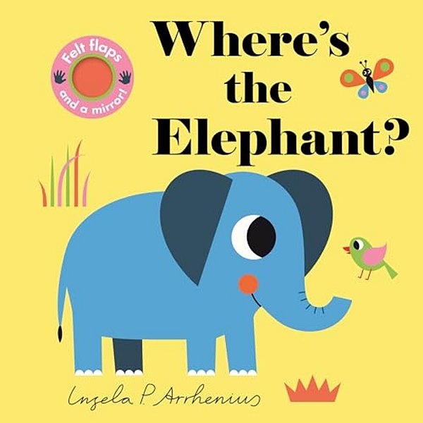 Where's The Elephant?: (An Interactive, Sensory Lift-The-flap Book With Felt Flaps And A Mirror For Babies & Toddlers. African Safari Animals Include-..