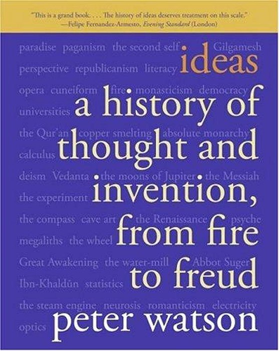Ideas: A History Of Thought And Invention, From Fire To Freud-..