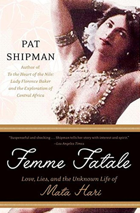 Femme Fatale: Love, Lies, And The Unknown Life Of Mata Hari-..