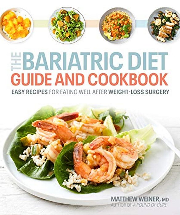 The Bariatric Diet Guide And Cookbook: Easy Recipes For Eating Well After Weight-Loss Surgery-..