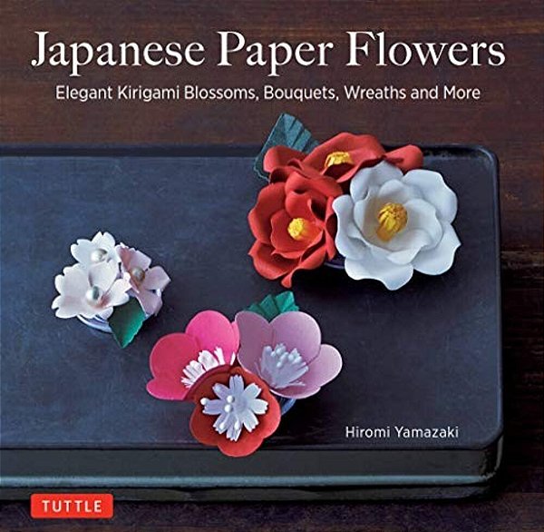 Japanese Paper Flowers: Elegant Kirigami Blossoms, Bouquets, Wreaths And More-..