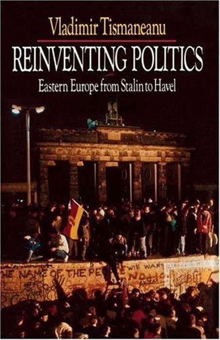 Reinventing Politics: Eastern Europe From Stalin To Havel-..