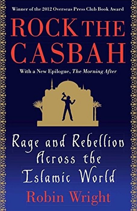Rock The Casbah: Rage And Rebellion Across The Islamic World-..