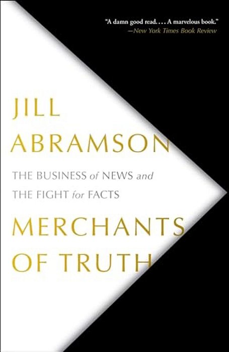 Merchants Of Truth: The Business Of News And The Fight For Facts-..