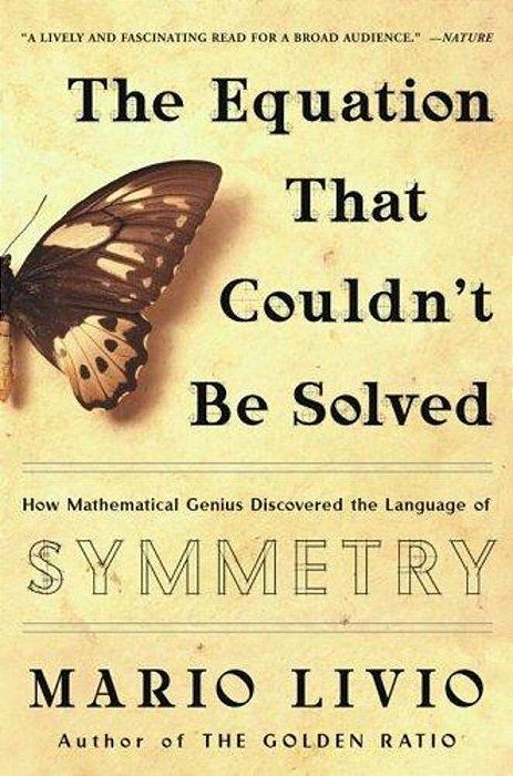 The Equation That Couldn't Be Solved: How Mathematical Genius Discovered The Language Of Symmetry-..