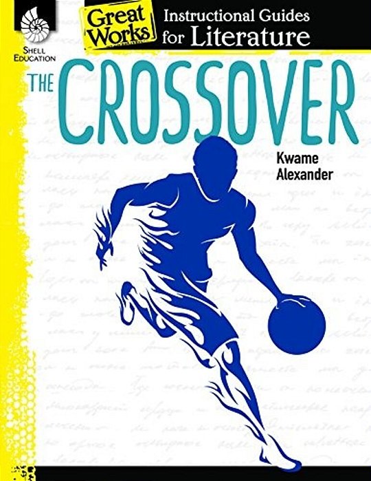 The Crossover: An Instructional Guide For Literature: An Instructional Guide For Literature-..