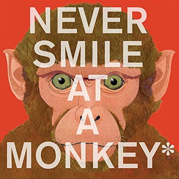 Never Smile At A Monkey: And 17 Other Important Things To Remember-..
