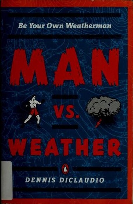 Man Vs. Weather: Be Your Own Weatherman-..