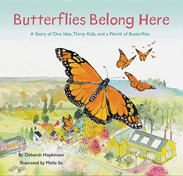 Butterflies Belong Here: A Story Of One Idea, Thirty Kids, And A World Of Butterflies-..