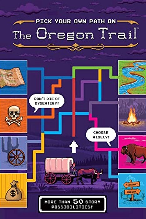The Oregon Trail: Pick Your Own Path On The Oregon Trail: A Tabbed Expedition With More Than 50 Story Possibilities-..